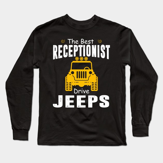 The Best Receptionist Drive Jeeps Jeep Lover Long Sleeve T-Shirt by Liza Canida